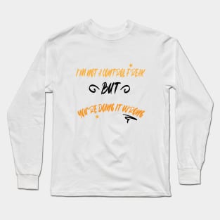 I'm Not A Control Freak But You're Doing It Wrong Long Sleeve T-Shirt